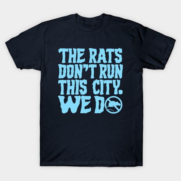 The Rats Don't Run This City We Do - Funny T-Shirt by Y2KSZN